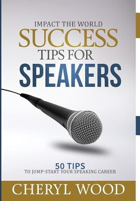 Success Tips for Speakers: 50 Tips To Jump-Start Your Speaking Career by Wood, Cheryl