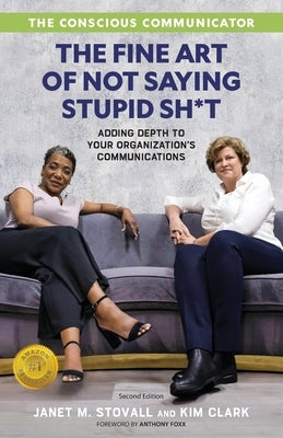 The Conscious Communicator: The Fine Art of Not Saying Stupid Sh*t by Stovall, Janet M.