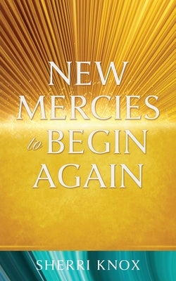 New Mercies to Begin Again by Knox, Sherri