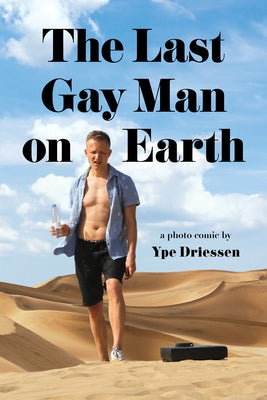 The Last Gay Man on Earth by Driessen, Ype