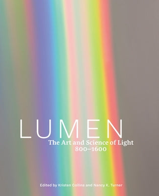 Lumen: The Art and Science of Light, 800-1600 by Collins, Kristen