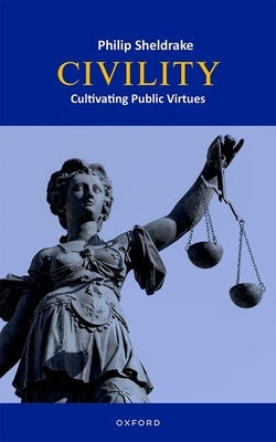 Civility: Cultivating Public Virtues by Sheldrake, Philip