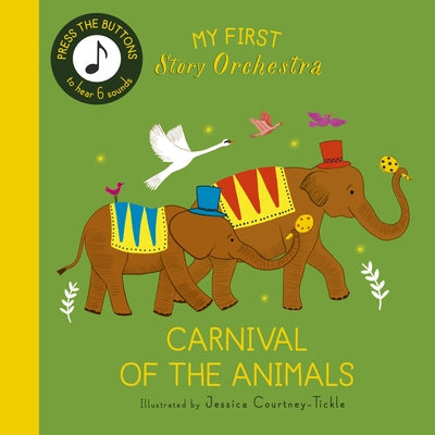 My First Story Orchestra: Carnival of the Animals: Press the Buttons to Hear 6 Sounds by Courtney-Tickle, Jessica