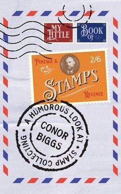 My Little Book Of Stamps by Biggs, Conor