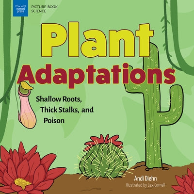 Plant Adaptations: Shallow Roots, Thick Stalks, and Poison by Diehn, Andi