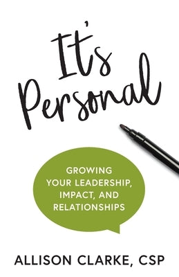 It's Personal: Growing Your Leadership, Impact, and Relationships by Clarke, Allison