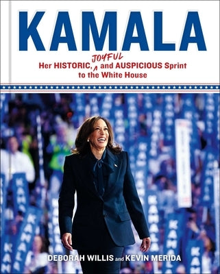 Kamala: Her Historic, Joyful, and Auspicious Sprint to the White House by Willis, Deborah