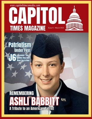 Capitol Times Magazine Issue 8 - Ashli Babbitt Special by Capitol Times Magazine
