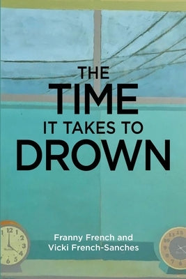 The Time It Takes to Drown by Sanches, Vicki French
