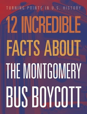 12 Incredible Facts about the Montgomery Bus Boycott by Sepahban, Lois