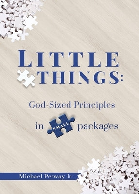 Little Things: God-sized principles in small packages by Petway, Michael, Jr.