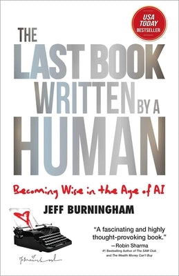 The Last Book Written by a Human: Becoming Wise in the Age of AI by Burningham, Jeff