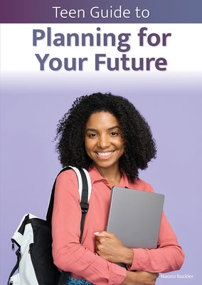Teen Guide to Planning for Your Future by Rockler, Naomi