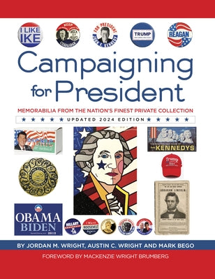 Campaigning for President: Memorabilia from the Nation's Finest Private Collection by Wright, Jordan