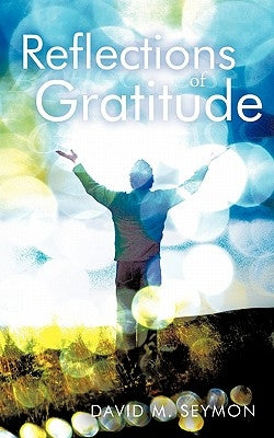 Reflections of Gratitude by Seymon, David M.