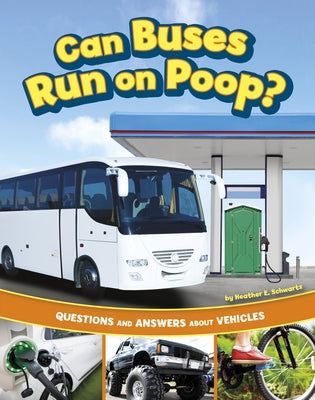 Can Buses Run on Poop?: Questions and Answers about Vehicles by Schwartz, Heather E.