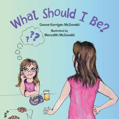 What Should I Be? by McDonald, Donna Kerrigan