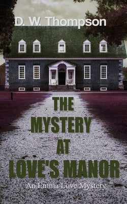 The Mystery at Love's Manor by Thompson, D. W.