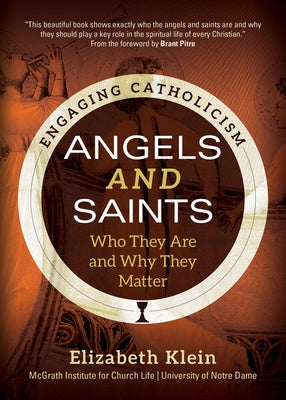 Angels and Saints: Who They Are and Why They Matter by Klein, Elizabeth