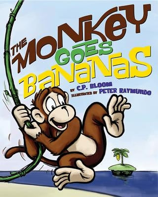 The Monkey Goes Bananas by Bloom, C. P.
