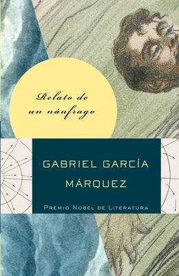 Relato de Un Náufrago / The Story of a Shipwrecked Sailor by GarcÃ­a MÃ¡rquez, Gabriel