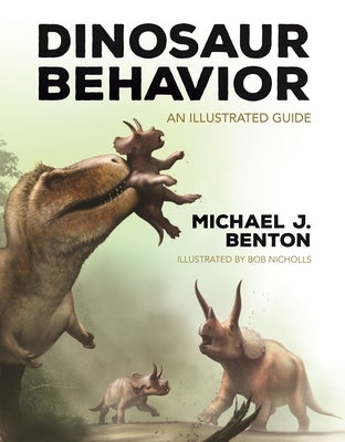 Dinosaur Behavior: An Illustrated Guide by Benton, Mike
