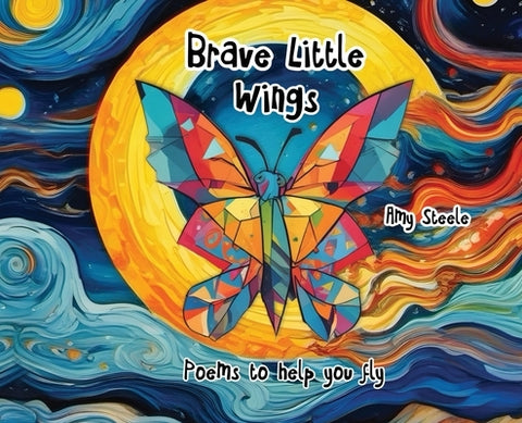 Brave Little Wings: Poems to help you fly by Steele, Amy Lynn