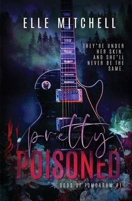 Pretty Poisoned: A Dark Rockstar Why Choose Romance by Mitchell, Elle