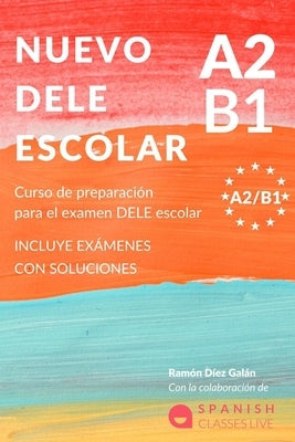 Nuevo Dele A2/B1 Para Escolares: Preparación para el examen. Modelos del examen DELE A2/B1 ESCOLAR by D&#237;ez Gal&#225;n, Ram&#243;n