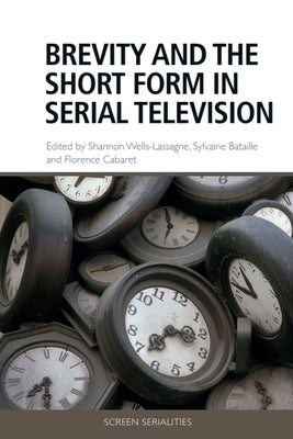 Brevity and the Short Form in Serial Television by Wells-Lassagne, Shannon