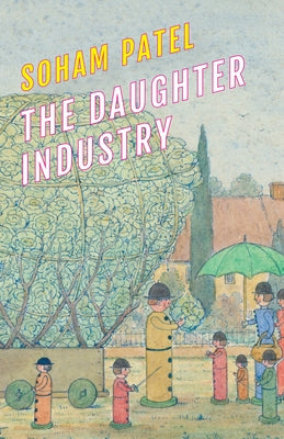 The Daughter Industry: A Hauntological Confession, Alternative History, Speculative Autopoetics in Three Acts with Seven Players by Patel, Soham