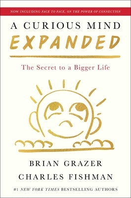 A Curious Mind Expanded Edition: The Secret to a Bigger Life by Grazer, Brian