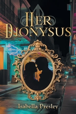 Her Dionysus by Presley, Isabella