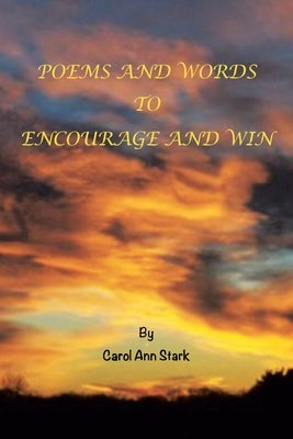 Poems and Words to Encourage and Win by Stark, Carol Ann