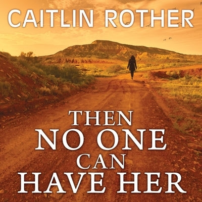 Then No One Can Have Her Lib/E by Rother, Caitlin