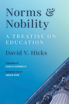 Norms and Nobility: A Treatise on Education by Hicks, David V.