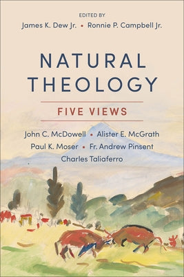 Natural Theology: Five Views by Dew, James K., Jr.