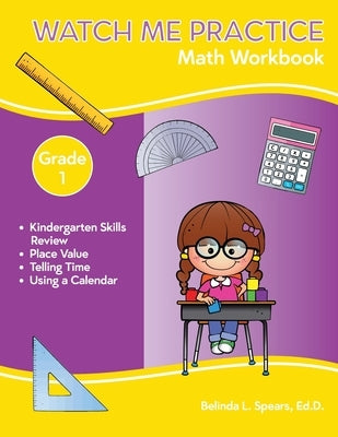 Watch Me Practice Grade 1 Math Workbook by Spears, Belinda L.