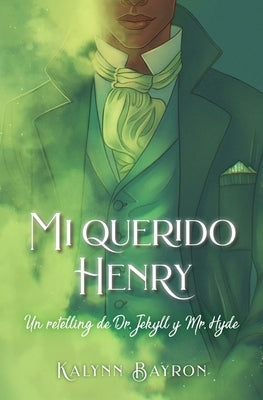 Mi Querido Henry. Un Retelling de Dr. Jekyll Y Mr. Hyde by Bayron, Kalynn