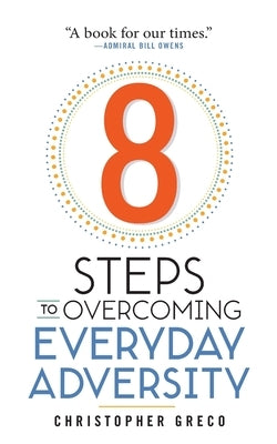 8 Steps to Overcoming Everyday Adversity by Greco, Christopher