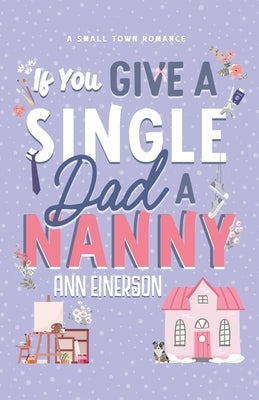 If You Give A Single Dad A Nanny by Einerson, Ann