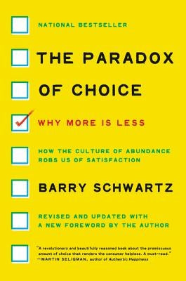 The Paradox of Choice: Why More Is Less by Schwartz, Barry