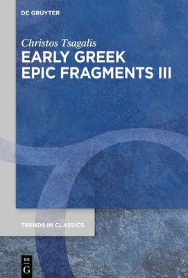 Early Greek Epic Fragments III: Epics on Herakles and Theseus: Panyassis' >Herakleiatheseis by Tsagalis, Christos