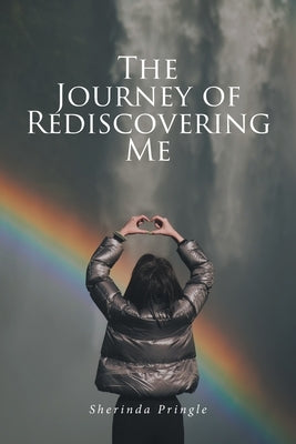 The Journey of Rediscovering Me by Pringle, Sherinda