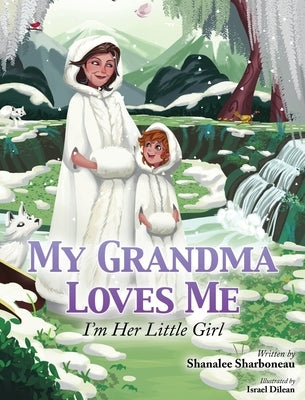 My Grandma Loves Me, I'm Her Little Girl by Sharboneau, Shanalee