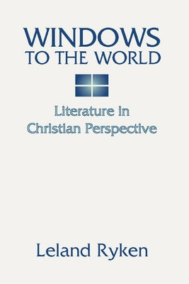 Windows to the World: Literature in Christian Perspective: by Ryken, Leland