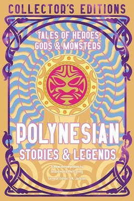 Polynesian Stories & Legends: Tales of Heroes, Gods & Monsters by Wellspring, Andromeda