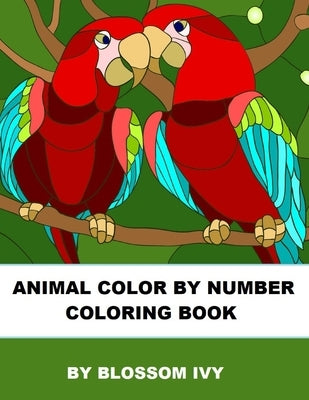 Animal Color By Number Coloring Book: Fun Coloring Book for Adults Relaxation and Stress Relief by Ivy, Blossom