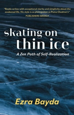Skating on Thin Ice: A Zen Path of Self-Realization by Bayda, Ezra