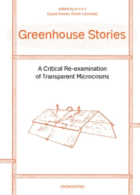Greenhouse Stories: A Critical Re-Examination of Transparent Microcosms by Ayers, Natalya